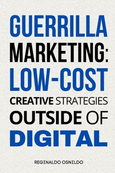 Guerrilla Marketing: Low-Cost Creative Strategies Outside of Digital