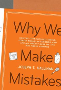 Hardcover Why We Make Mistakes: How We Look Without Seeing, Forget Things in Seconds, and Are All Pretty Sure We Are Way Above Average Book