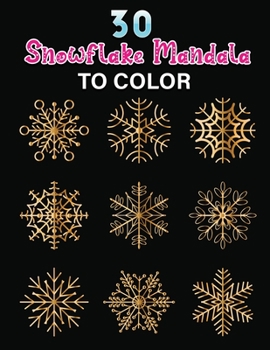 Paperback 30 snowflake mandala to color: An Adult Coloring Book Featuring Easy, Stress Relieving & beautiful Winter snowflakes Designs To Draw (Coloring Book f Book
