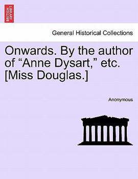 Onwards. By the author of "Anne Dysart," etc. [Miss Douglas.]