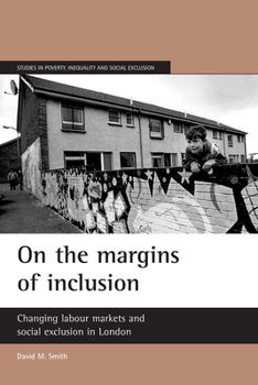 Paperback On the Margins of Inclusion: Changing Labour Markets and Social Exclusion in London Book