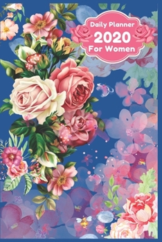 Daily Planner 2020 for Women : Floral Daily Organizer and Schedule Planner for Women - Great Appointment Planner and Organizer Journal Notebook - Daily Planner 2020 for Girls