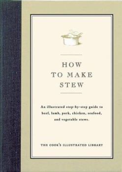 Hardcover How to Make Stew: An Illustrated Step-By-Step Guide to Beef, Lamb, Pork, Chicken, Seafood, and Vegetable Stews Book