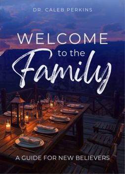 Welcome to the Family: A Guide for New Believers