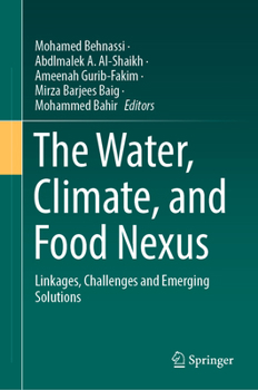 The Water, Climate, and Food Nexus: Linkages, Challenges and Emerging Solutions