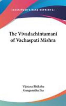 Hardcover The Vivadachintamani of Vachaspati Mishra Book