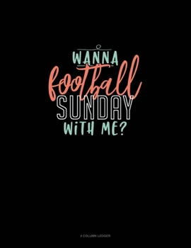 Paperback Wanna Football Sunday With Me?: 4 Column Ledger Book