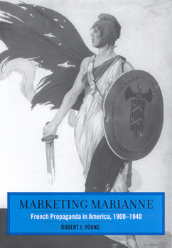 Hardcover Marketing Marianne: French Propaganda in America, 1900-1940 Book