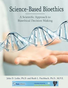 Science Based Bioethics: A Scientific Approach to Bioethical Decision Making