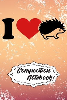 Composition Notebook: 110 Blank Lined Papers - 6x9 Personalized Customized Hedgehog Composition Notebook Journal Gift For Hedgehog Lovers