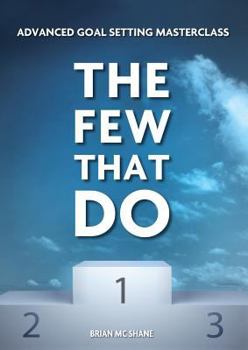 Paperback The Few That Do - Advanced Goal Setting Masterclass: A4 Paperback with Online Workbook Resources Book