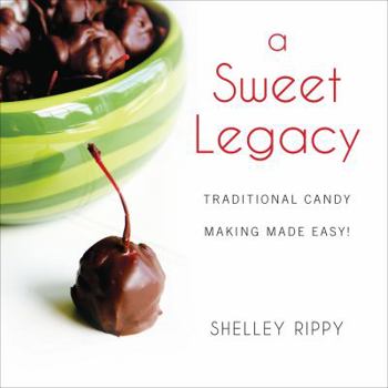 Paperback A Sweet Legacy: Traditional Candy Making Made Easy! Book