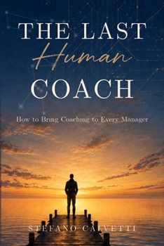 Paperback The Last Human Coach: How to Bring Coaching to Every Manager Book