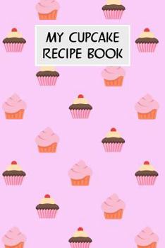 Paperback My Cupcake Recipe Book: Cookbook with Recipe Cards for Your Cupcake Recipes Book