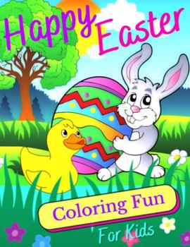 Paperback Happy Easter Coloring Fun - A Coloring Book for Toddlers and Preschool Children Kids: 53 Cute, Easy and Fun Spring Easter Images - A Perfect Gift or Basket Stuffer - 108 Pages 8.5 X 11 Book