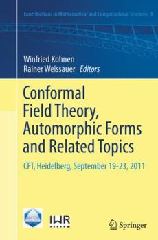 Paperback Conformal Field Theory, Automorphic Forms and Related Topics: Cft, Heidelberg, September 19-23, 2011 Book