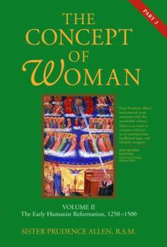 Paperback The Concept of Woman, Vol. 2 Part 2: The Early Humanist Reformation, 1250-1500 Book