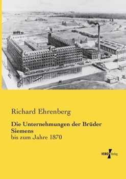 Paperback Die Unternehmungen der Brüder Siemens: bis zum Jahre 1870 [German] Book
