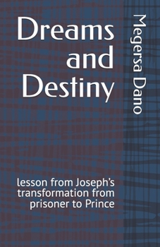 Paperback Dreams and Destiny: lesson from Joseph's transformation from prisoner to Prince Book
