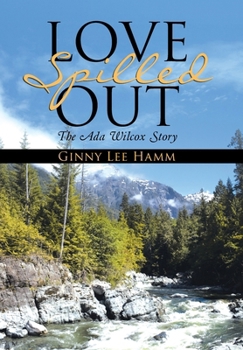 Hardcover Love Spilled Out: The Ada Wilcox Story Book