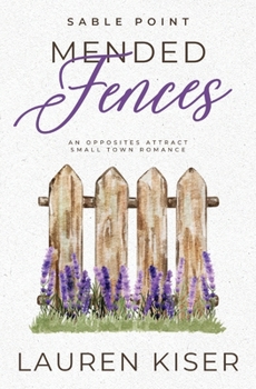 Mended Fences: An Opposites Attract Small Town Romance (Sable Point) - Book #4 of the Sable Point