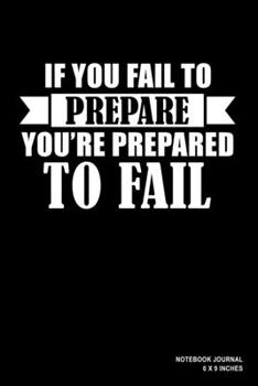 Paperback If You Fail To Prepare You're Prepared To Fail: Notebook, Journal, Or Diary - 110 Blank Lined Pages - 6" X 9" - Matte Finished Soft Cover Book