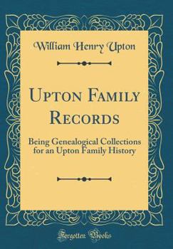 Hardcover Upton Family Records: Being Genealogical Collections for an Upton Family History (Classic Reprint) Book