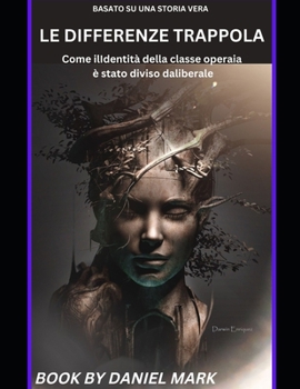 Paperback Le Differenze Trappola: Come ilIdentità della classe operaia è stato diviso daliberale [Italian] Book