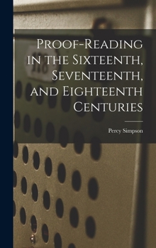 Hardcover Proof-reading in the Sixteenth, Seventeenth, and Eighteenth Centuries Book