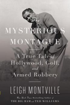 Hardcover The Mysterious Montague: A True Tale of Hollywood, Golf, and Armed Robbery Book