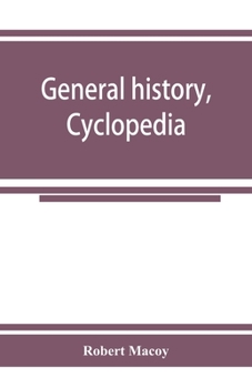 General history, cyclopedia and dictionary of freemasonry; containing an elaborate account of the rise and progress of freemasonry and its kindred ... of the technical terms used by the fraternity