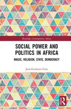 Social Power and Politics in Africa: Magic, Religion, State, Democracy (Routledge Contemporary Africa)