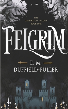 Paperback Felgrim: Book One of the Darkwatch Trilogy: A thrilling new YA Dark Fantasy adventure Book