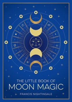 Paperback The Little Book of Moon Magic: An Introduction to Lunar Lore, Rituals and Spells Book