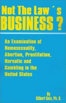 Paperback Not the Law's Business?: An Examination of Homosexuality, Abortion, Prostitution, Narcotics and Gambling in the United States Book