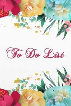 To Do List: Flowers Weekly  Work Task Checklist - Daily Task Planner - To Do List Notebook - Agenda Notepad For Men, Women, Students & Kids