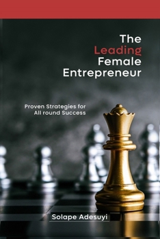 Paperback The Leading Female Entrepreneur: Proven Strategies for All Round Success Book