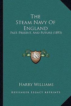 Paperback The Steam Navy of England: Past, Present, and Future (1893) Book