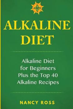 Paperback Alkaline Diet: Alkaline Diet for Beginners Plus the Top 40 Alkaline Recipes Book