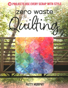 Paperback Zero Waste Quilting: 38 Projects Use Every Scrap with Style Book