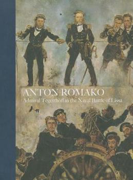 Hardcover Anton Romako: Admiral Tegettoff in the Naval Battle of Lissa Book