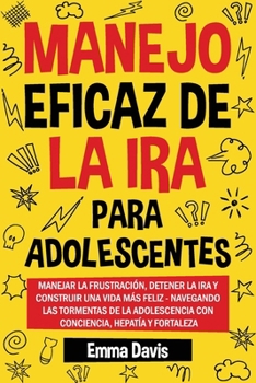 Paperback Manejo Eficaz de la IRA Para Adolescentes: Maneja La Frustración, Pon Fin a la Rabia Y Construye Una Vida Más Feliz Más Feliz: Navega Por Las Tormenta [Spanish] Book