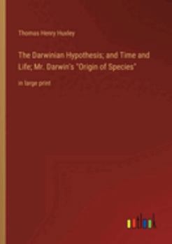Paperback The Darwinian Hypothesis; and Time and Life; Mr. Darwin's Origin of Species: in large print Book