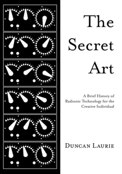 Paperback The Secret Art: A Brief History of Radionic Technology for the Creative Individual Book