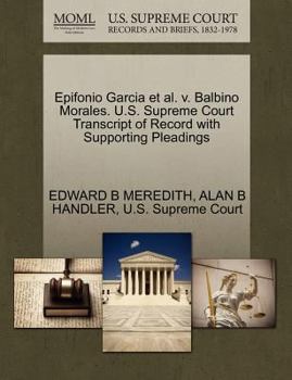 Paperback Epifonio Garcia Et Al. V. Balbino Morales. U.S. Supreme Court Transcript of Record with Supporting Pleadings Book