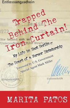 Paperback Trapped Behind the Iron Curtain: My Life in East Berlin - The Heart of a Former Dictatorship Book