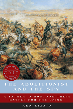 Paperback The Abolitionist and the Spy: A Father, a Son, and Their Battle for the Union Book