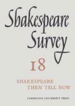 Shakespeare Survey 18: Shakespeare--Then Till Now - Book #18 of the Shakespeare Survey