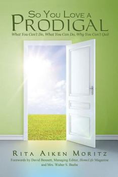 Paperback So You Love a Prodigal: What You Can't Do, What You Can Do, Why You Can't Quit Book