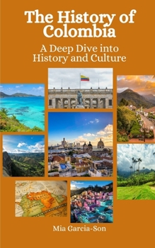 Paperback The History of Colombia: A Deep Dive into History and Culture Book